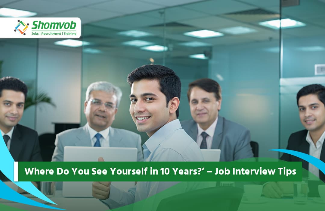 Where Do You See Yourself in 10 Years?’ – Job Interview Tips